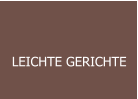 LEICHTE GERICHTE