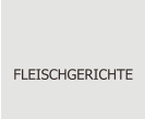 FLEISCHGERICHTE